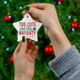 Too Cute For The Naughty List Ceramic Ornament, 4 Shapes