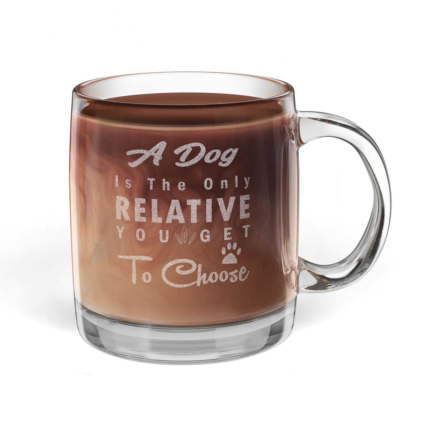 A Dog Is The Only Relative You Get To Choose Glass Coffee Mug, 12.25oz, Engraved