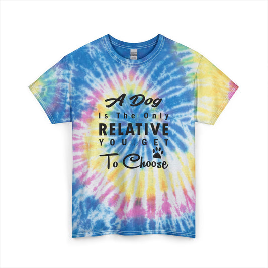 A Dog Is The Only Relative You Get To Choose Unisex Tie Dye Cotton Tee