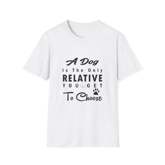 A Dog Is The Only Relative You Get To Choose Unisex Softstyle T-Shirt