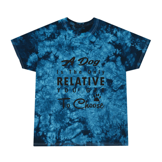 A Dog Is The Only Relative You Get To Choose Unisex Tie-Dye Tee, Crystal
