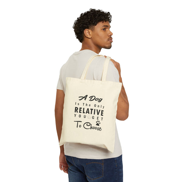 A Dog Is The Only Relative You Get To Choose Cotton Canvas Tote Bag