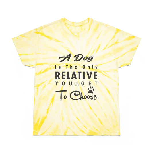 A Dog Is The Only Relative You Get To Choose Unisex Tie-Dye Tee, Cyclone
